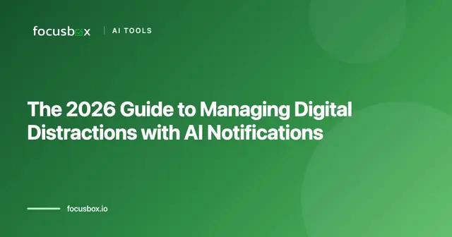 The 2026 Guide to Managing Digital Distractions with AI Notifications