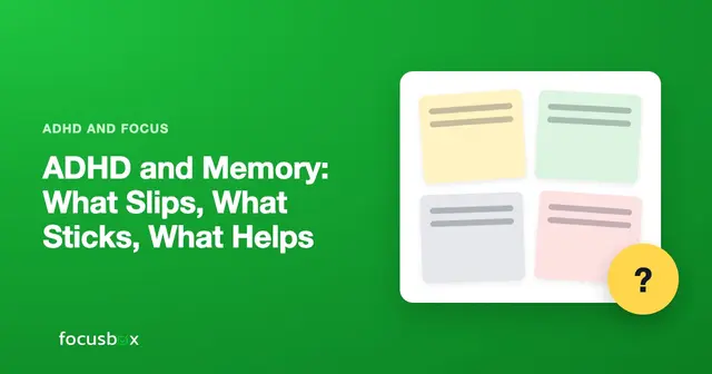 ADHD and Memory: What Slips, What Sticks, What Helps