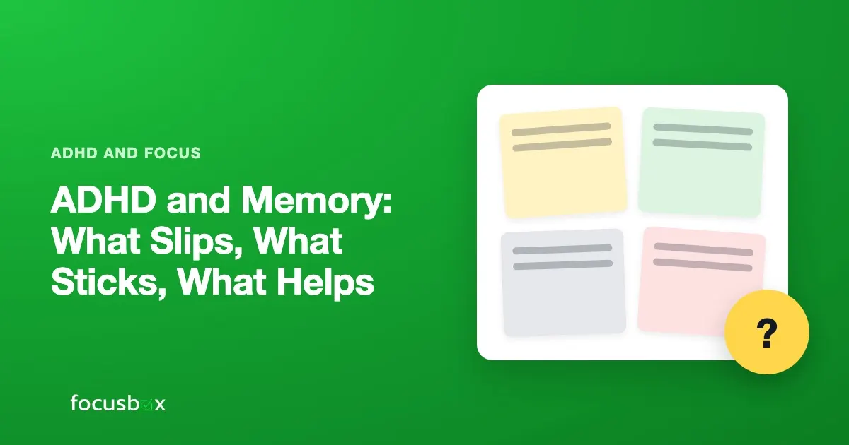 ADHD and Memory: What Slips, What Sticks, What Helps