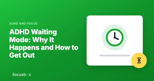 ADHD Waiting Mode: Why It Happens and How to Get Out
