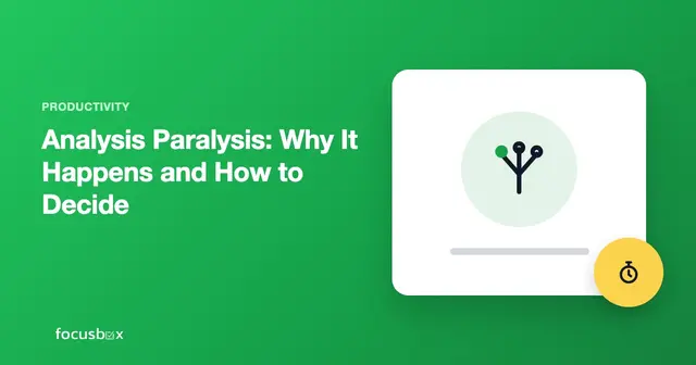Analysis Paralysis: Why It Happens and How to Decide