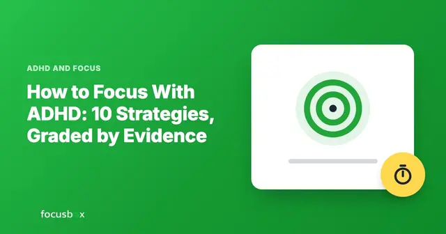 How to Focus With ADHD: 10 Strategies, Graded by Evidence