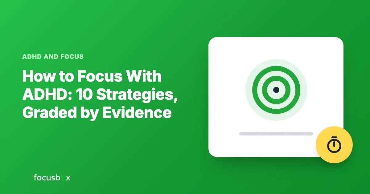 How to Focus With ADHD: 10 Strategies, Graded by Evidence