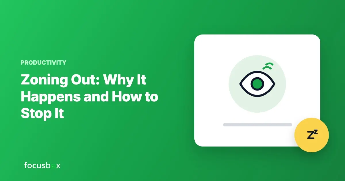 Zoning Out: Why It Happens and How to Stop It
