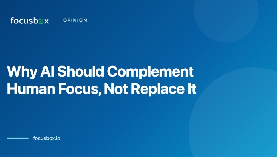 Opinion: Why AI Should Complement Human Focus, Not Replace It in 2026 Opinion: Why AI Should Complement Human Focus, Not Replace It in 2026