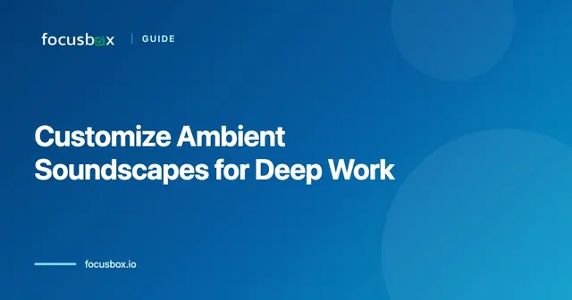 How to Customize Ambient Soundscapes for Deep Work Sessions in 2026