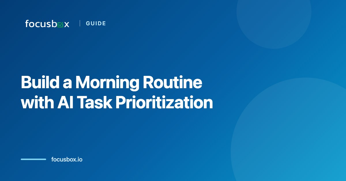 How to Build a Morning Routine Using AI Task Prioritization for Maximum Productivity (2026 Guide)